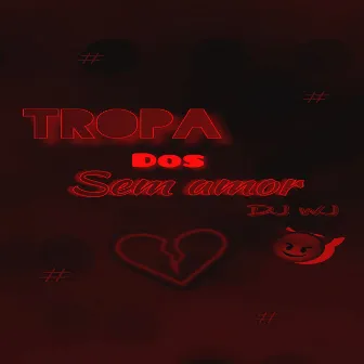 Tropa dos Sem Amor by DJ WJ da Inestan