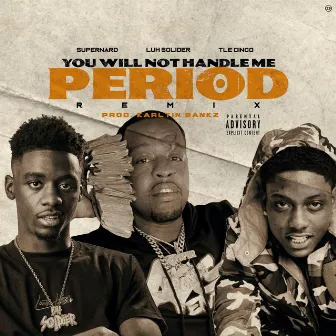 You Will Not Handle Me (Period) (feat. Luh Soldier & TLE Cinco) [Remix] by Super Nard