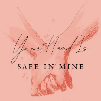 Your Hand Is Safe in Mine by Blush