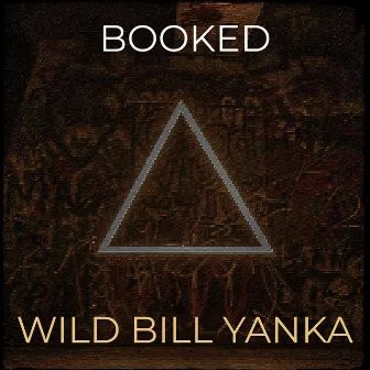 Booked by WILD BILL YANKA