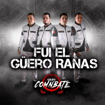 Fui el Guero Ranas by Grupo Comnbate