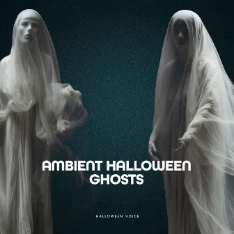 Ambient Halloween Ghosts by Halloween Voice