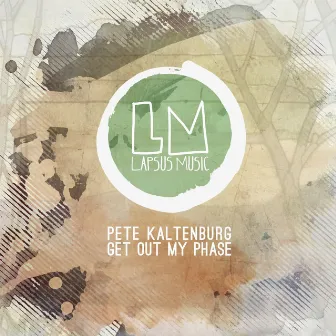 Get out My Phase by Pete Kaltenburg