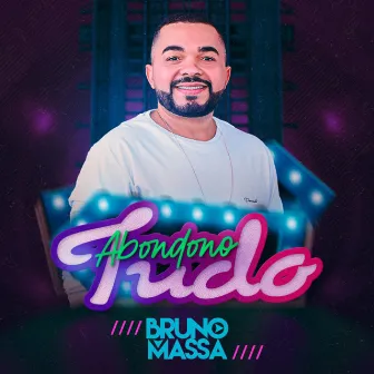 Abandono Tudo by Bruno Massa