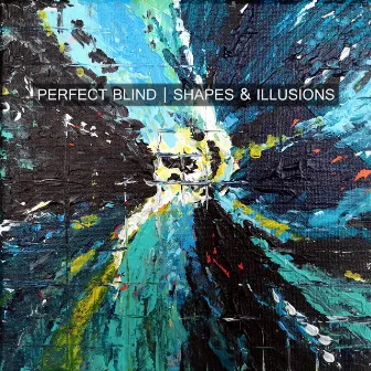 Shapes & Illusions by Perfect Blind