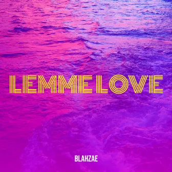 Lemme Love by Blahzae