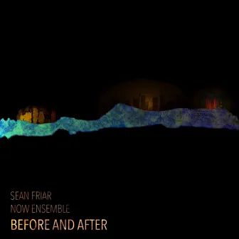 Sean Friar: Before and After by Now Ensemble