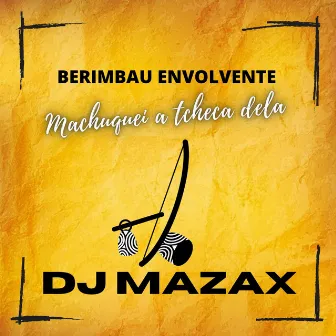 Berimbau Envolvente - Machuquei a Tcheca Dela by DJ Mazax