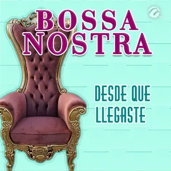 Desde Que Llegaste by Bossa Nostra