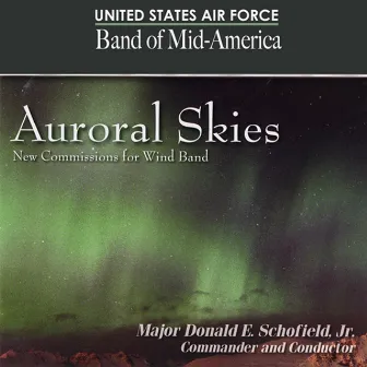 United States Air Force Band of Mid-America: Auroral Skies by Donald E. Schofield, Jr.