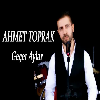 Geçer Aylar by Ahmet Toprak