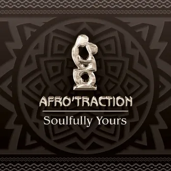 Soulfully Yours by Afrotraction