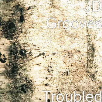 Troubled by JD Grooves