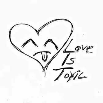 Love Is Toxic by Yucky