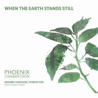 When The Earth Stands Still by Phoenix Chamber Choir