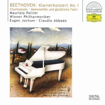 Beethoven: Piano Concerto No.1; Choral Fantasy; Calm Sea and Prosperous Voyage by Eugen Jochum