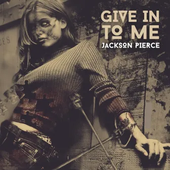 Give In To Me by Jackson Pierce