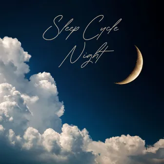 Sleep Cycle Night: Sleeping and Deep Relaxation Sounds by Sleep & Dream Music Academy