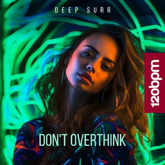 Don't Overthink by Deep Surr