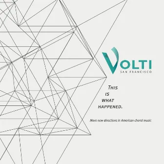 This Is What Happened: More New Directions in American Choral Music by Volti