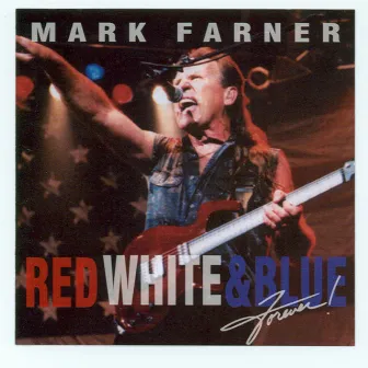 Red, White & Blue Forever by Mark Farner