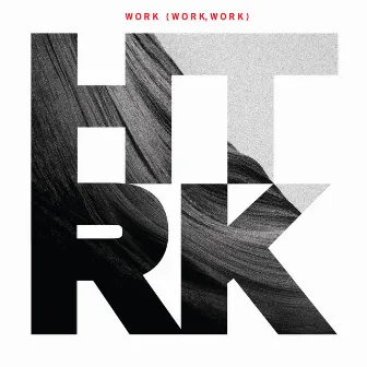 Work (Work, Work) by HTRK