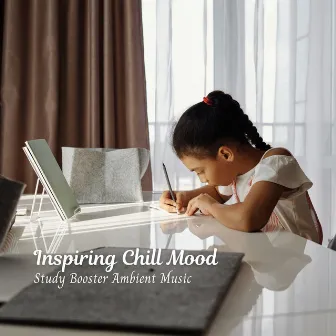 Inspiring Chill Mood: Study Booster Ambient Music by Relaxing Study Music