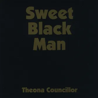 Sweet Black Man by Theona Councillor