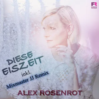 Diese Eiszeit (Inkl. Mixmaster JJ Remix) by Alex Rosenrot