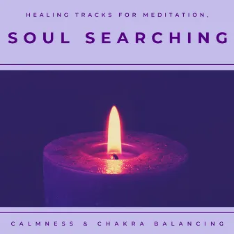 Soul Searching - Healing Tracks For Meditation, Calmness & Chakra Balancing by Unknown Artist