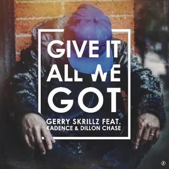 Give It All We Got (feat. Kadence & Dillon Chase) by Gerry Skrillz