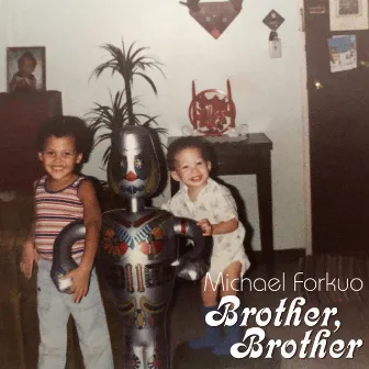 Brother, Brother by Michael Forkuo