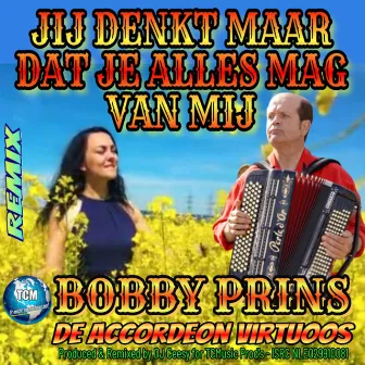 Jij Denkt maar Dat Je Alles Mag van Mij (2023 Remix - Accordeon) by DJ Ceesy