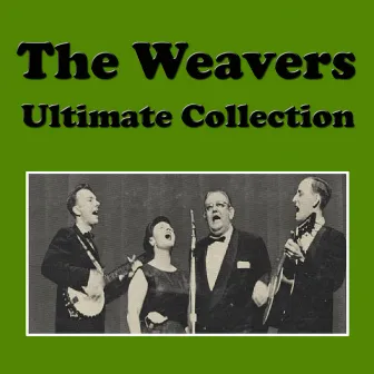 The Weavers Ultimate Collection by The Weavers