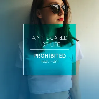 Ain't Scared Of Life by Prohibited