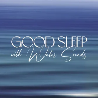 Good Sleep with Water Sounds (Most Calming Nature Sounds for Sleep) by Universe of Nature Orchestra