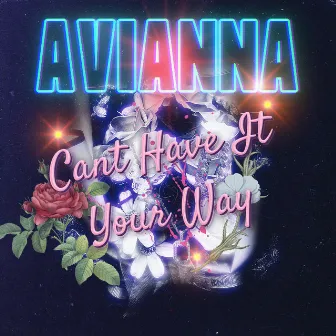 Cant Have It Your Way by AVIANNA