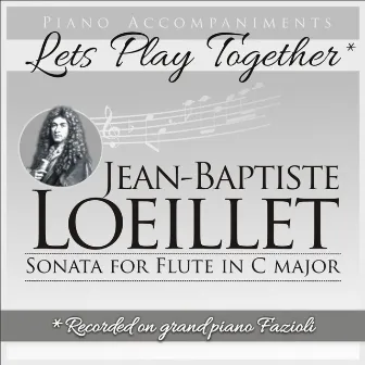 Jean-Baptiste Loeillet de Gant: Flute Sonata in C Major (Piano Accompaniment, Let's Play Together) by Jean-Baptiste Loeillet