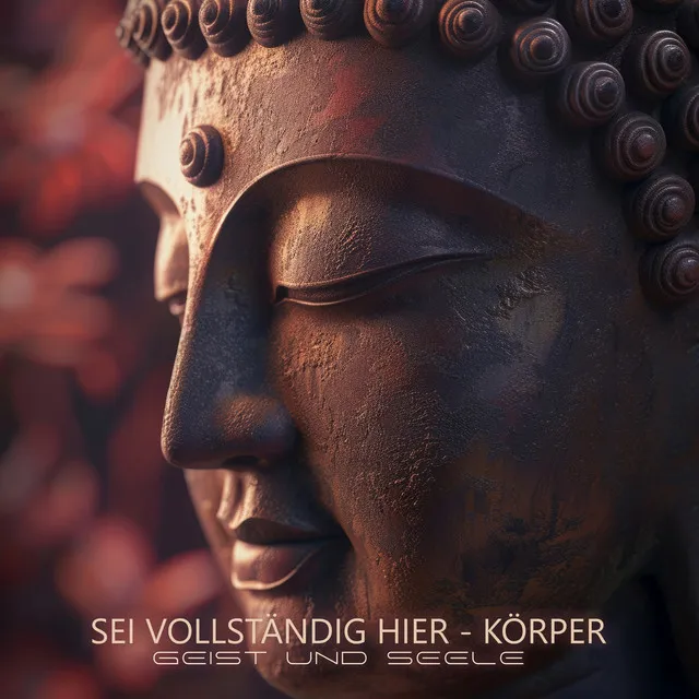 Sei vollständig hier - Körper, Geist und Seele: Buddhistische Meditations-Schalen