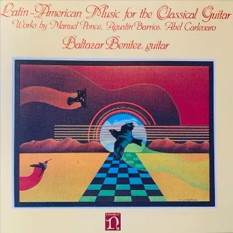 Latin American Music for the Classical Guitar by Baltazar Benítez