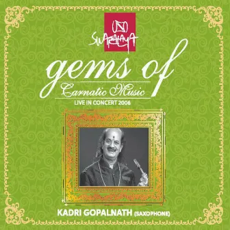 Gems of Carnatic Music: Kadri Gopalnath (Live in Concert 2006) by Kadri Gopalnath