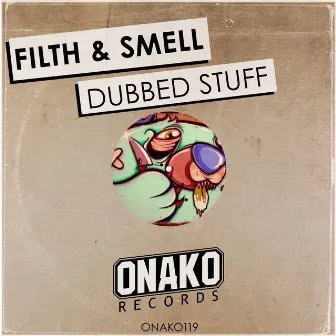 Dubbed Stuff by Filth & Smell