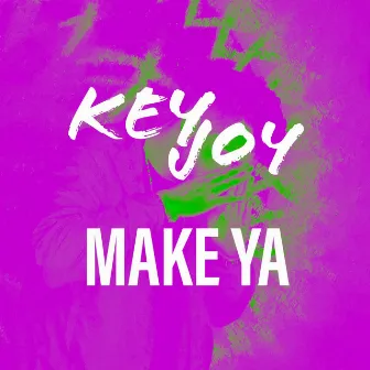 Make Ya by Keyjoy