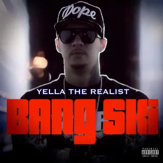 BANG SKI by Yella The Realist