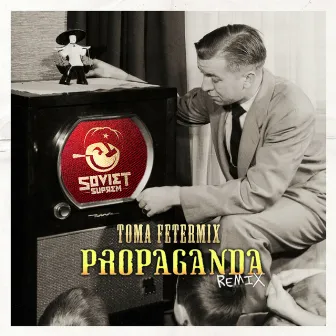 Propaganda (Toma Fetermix Remix) - Single by Soviet Suprem