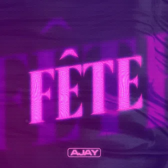 FÊTE by Ajay