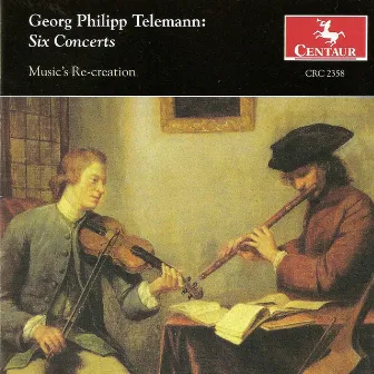 Telemann, G.P.: 6 Concerts Et 6 Suites (Music's Re-Creation) by Music's Recreation