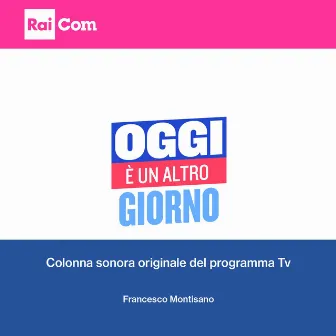 Oggi è un altro giorno (Colonna sonora originale del programma Tv) by Francesco Montisano