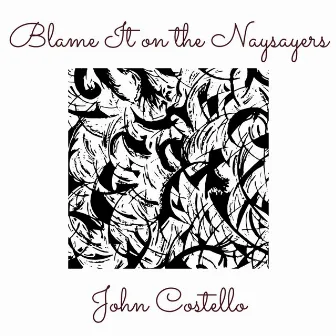 Blame It on the Naysayers by John Costello