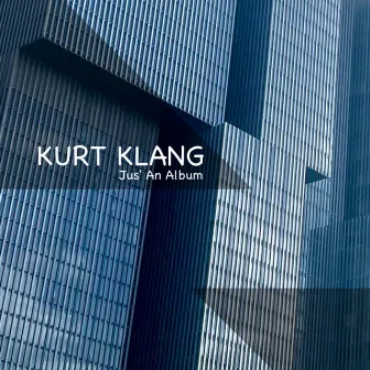 Jus' An Album by Kurt Klang